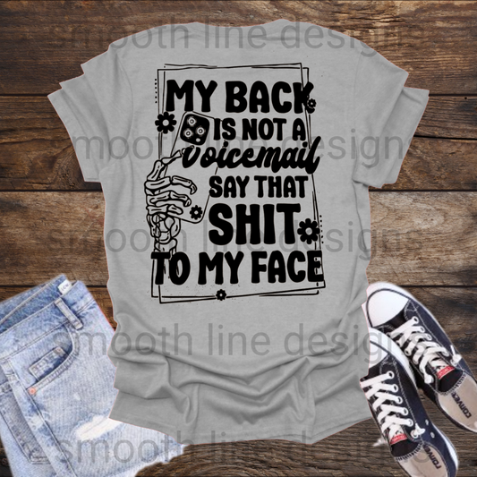 Get straight to the point with this "My Back is Not a Voice Mail, Say That Shit to My Face" T-Shirt! Perfect for anyone who loves bold statements and sarcastic humor, this shirt sends a clear message. Made with soft and comfy fabric.