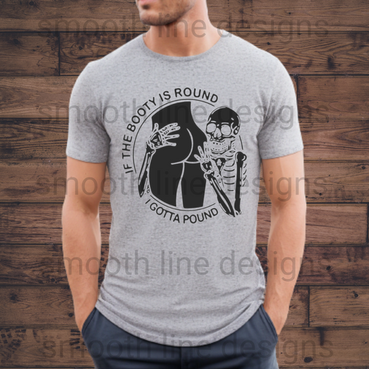 Get ready to make everyone laugh with this hilarious "If the Booty is Round I Gotta Pound" t-shirt! Made from soft, comfortable fabric, this funny adult humor shirt is perfect for casual outings, parties, or just hanging out with friends.